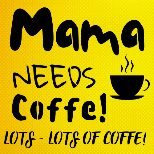 Mama Needs Coffee Lots - Lots Of Coffee Stencil Boyama Şablonu