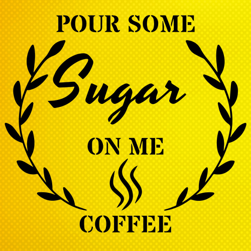 Pour Some Sugar On Me Coffee Stencil Boyama Şablonu