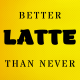 Better Latte Than Never Stencil Boyama Şablonu